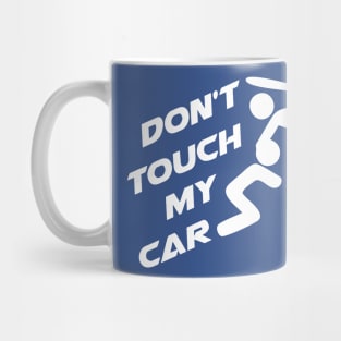 Don't Touch My Car Mug